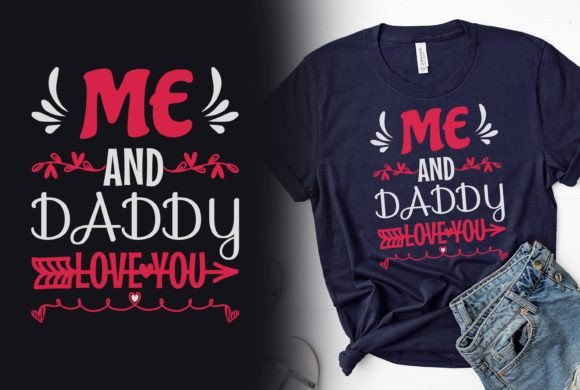 Me and Daddy Love You Tshirt Graphic: A Designer's Take