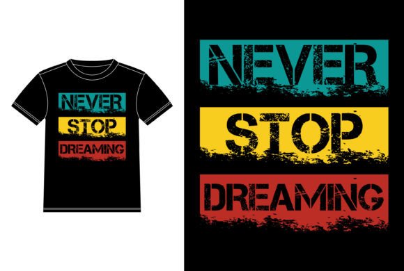 Never Stop Dreaming: A Slogan Tee Graphic for Every Creator